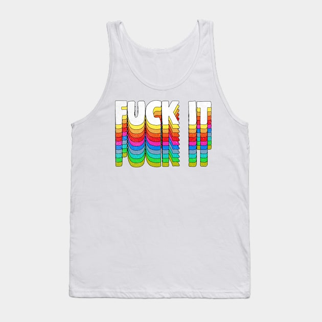 F*ck It - Original 70s Style Typographic Design Tank Top by DankFutura